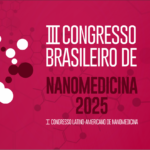 São Paulo sediará o III Congresso Brasileiro de Nanomedicina e I Congresso Latino-Americano em setembro de 2025