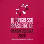 Congresso Brasileiro de Nanomedicina terá edição histórica em 2026 com dimensão latino-americana